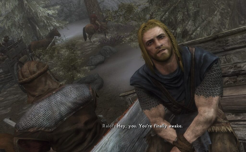 Ralof mentioning that you are awake with his hands bound in Stormcloak gear.